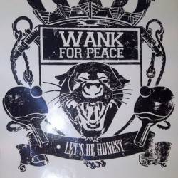 Wank For Peace : Let's Be Honest